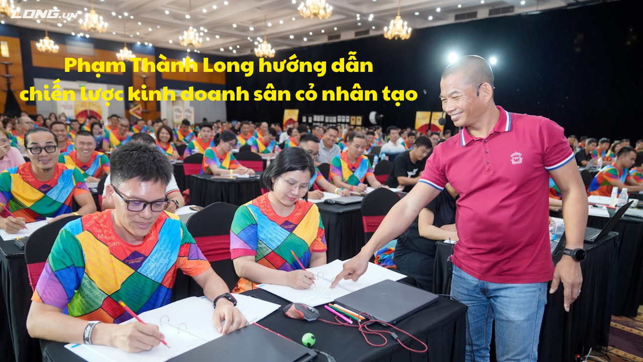 Phạm Thành Long hướng dẫn chiến lược kinh doanh sân cỏ nhân tạo